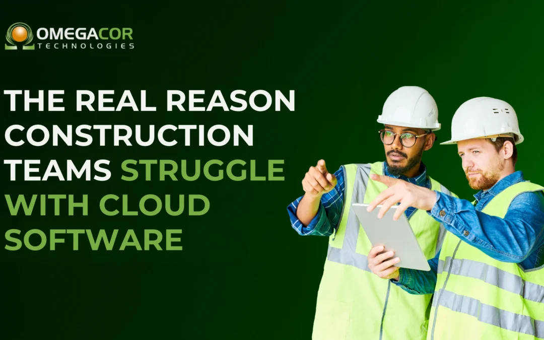 The Real Reason Construction Teams Struggle With Cloud Software